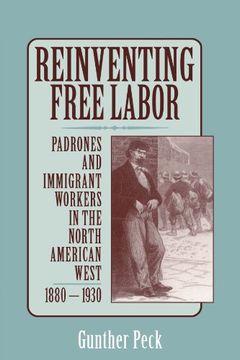 portada Reinventing Free Labor: Padrones and Immigrant Workers in the North American West, 1880–1930 (en Inglés)