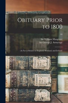portada Obituary Prior to 1800: (as Far as Relates to England, Scotland, and Ireland); 44 (en Inglés)