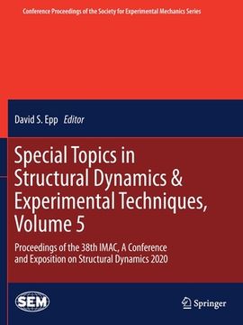 portada Special Topics in Structural Dynamics & Experimental Techniques, Volume 5: Proceedings of the 38th Imac, a Conference and Exposition on Structural Dyn (in English)