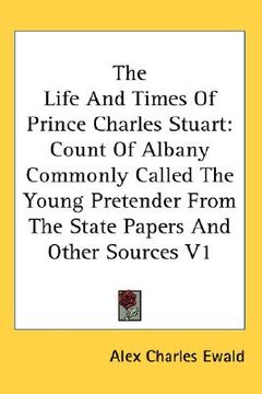 portada the life and times of prince charles stuart: count of albany commonly called the young pretender from the state papers and other sources v1
