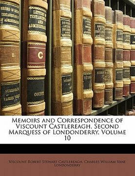 portada memoirs and correspondence of viscount castlereagh, second marquess of londonderry, volume 10 (en Inglés)