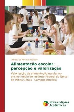 portada Alimentação escolar: percepção e valorização: Valorização da alimentação escolar no ensino médio do Instituto Federal do Norte de Minas Gerais - Campus Januária (en Portugués)