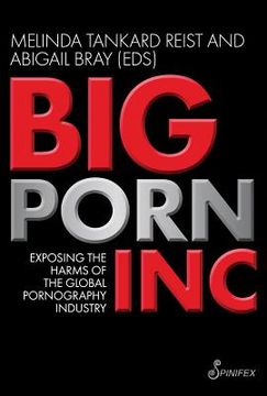 Big Porn Porn - Libro big porn inc: exposing the harms of the global pornography industry,  reist, melinda tankard; bray, abigail, ISBN 9781876756895. Comprar en  Buscalibre