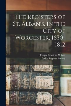 portada The Registers of St. Alban's, in the City of Worcester, 1630-1812