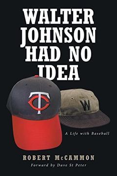 portada Walter Johnson had no Idea: A Life With Baseball (in English)