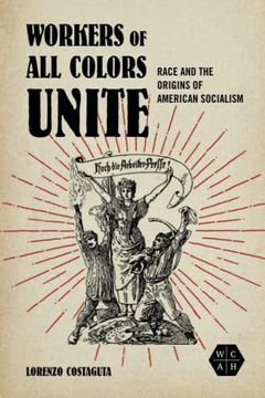 portada Workers of all Colors Unite: Race and the Origins of American Socialism (Working Class in American History) (en Inglés)