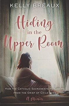 portada Hiding in the Upper Room: How the Catholic Sacraments Healed me From Child Loss (en Inglés)