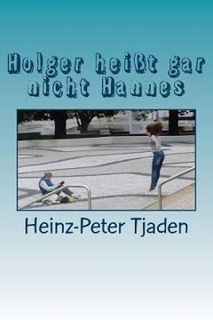 portada Holger heißt gar nicht Hannes: Eine Jugendamtssatire (in German)