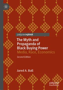 portada The Myth and Propaganda of Black Buying Power: Media, Race, Economics (en Inglés)