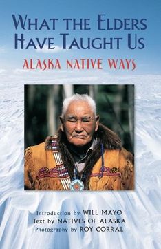 portada What the Elders Have Taught us: Alaska Native Ways (in English)