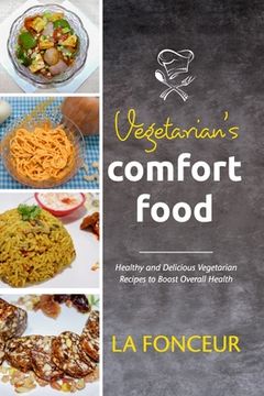portada Vegetarian's Comfort Food: Healthy and Delicious Vegetarian Recipes to Boost Overall Health (in English)