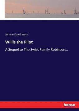 portada Willis the Pilot: A Sequel to The Swiss Family Robinson... (en Inglés)