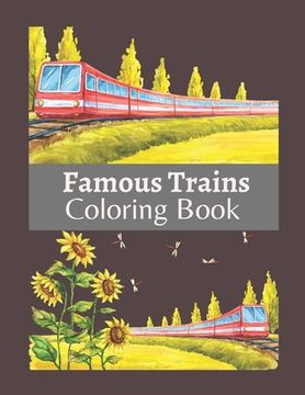 Famous Trains Coloring Book: A Coloring Book Train for Toddlers, Preschoolers, Kids Ages 4-8, Boys or Girls, With Cute Illustrations of Trains & Lo (en Inglés)