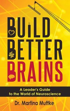 portada Build Better Brains: A Leader's Guide to the World of Neuroscience (en Inglés)