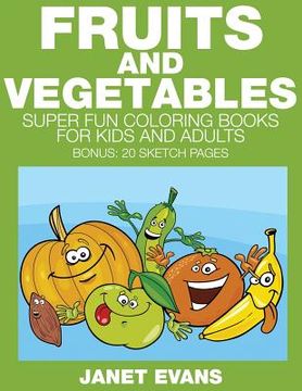 portada Fruits and Vegetables: Super Fun Coloring Books for Kids and Adults (Bonus: 20 Sketch Pages) (in English)
