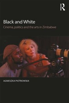 portada Black and White: Cinema, Politics and the Arts in Zimbabwe (en Inglés)