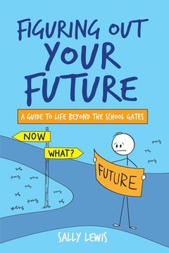 portada Figuring Out Your Future: A guide to life beyond the school gates