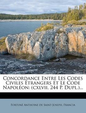 portada Concordance Entre Les Codes Civiles Etrangers Et Le Code Napoleon: (Cxlvii, 244 P. Dupl.)... (en Francés)