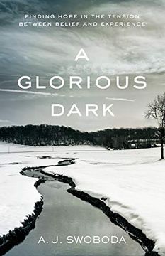 portada A Glorious Dark: Finding Hope in the Tension Between Belief and Experience (en Inglés)