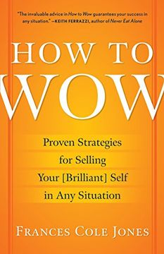 portada How to Wow: Proven Strategies for Selling Your [Brilliant] Self in any Situation (en Inglés)