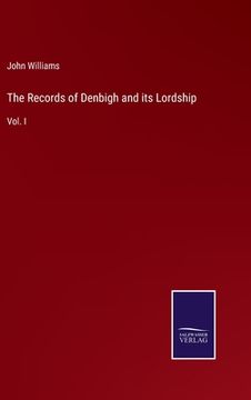 portada The Records of Denbigh and its Lordship: Vol. I (en Inglés)