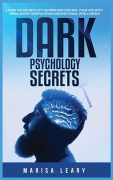 portada Dark Psychology Secrets: Learn the Secrets of the Mind and Control Your Life with Persuasion, Manipulation and Emotional Intelligence (en Inglés)