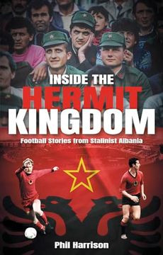 portada Inside the Hermit Kingdom: Football Stories from Stalinist Albania (en Inglés)