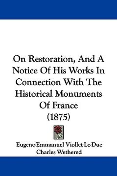 portada on restoration, and a notice of his works in connection with the historical monuments of france (1875) (en Inglés)