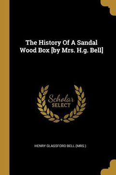 portada The History Of A Sandal Wood Box [by Mrs. H.g. Bell] (en Inglés)