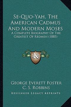 portada se-quo-yah, the american cadmus and modern moses: a complete biography of the greatest of redmen (1885) (en Inglés)