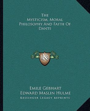 portada the mysticism, moral philosophy and faith of dante (en Inglés)