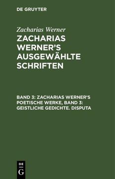 portada Zacharias Werner¿ S Poetische Werke, Band 3: Geistliche Gedichte. Disputa (en Alemán)
