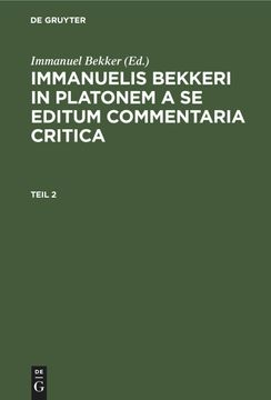 portada Immanuelis Bekkeri in Platonem a se Editum Commentaria Critica, Teil 2, Immanuelis Bekkeri in Platonem a se Editum Commentaria Critica Teil 2 (in Latin)