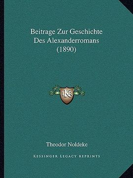Beitrage Zur Geschichte Des Alexanderromans (1890) (in German)