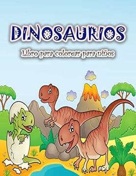 portada Libro Para Colorear de Dinosaurios Para Niños: Divertido y Gran Libro Para Colorear de Dinosaurios Para Niños, Niñas, Niños Pequeños y Preescolares (in Spanish)