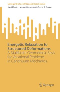 portada Energetic Relaxation to Structured Deformations: A Multiscale Geometrical Basis for Variational Problems in Continuum Mechanics (en Inglés)