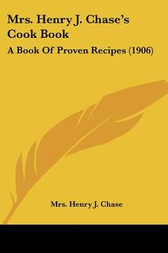 portada mrs. henry j. chase's cook book: a book of proven recipes (1906) (en Inglés)