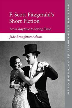 portada F. Scott Fitzgerald's Short Fiction: From Ragtime to Swing Time (Modern American Literature and the new Twentieth Century) 