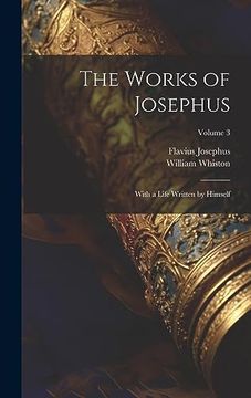 portada The Works of Josephus: With a Life Written by Himself; Volume 3 (en Inglés)