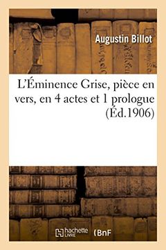 Libro L'Éminence Grise, pièce en vers, en 4 actes et 1 prologue ...