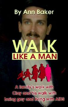 portada walk like a man: a family's walk with clay and his walk with being gay and living with aids (en Inglés)