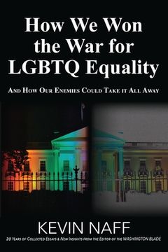 portada How We Won the War for LGBTQ Equality: And How Our Enemies Could Take It All Away (in English)