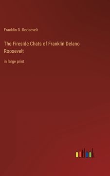 portada The Fireside Chats of Franklin Delano Roosevelt: in large print (en Inglés)