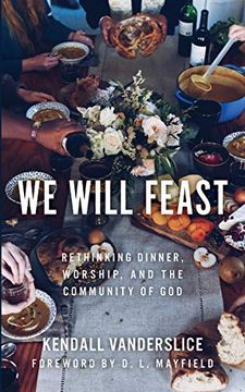 portada We Will Feast: Rethinking Dinner, Worship, and the Community of god 