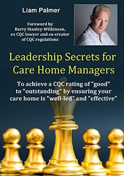 portada Leadership Secrets for Care Home Managers: To Achieve a cqc Rating of Good to Outstanding by Ensuring Your Care Home is Well-Led and Effective. (in English)