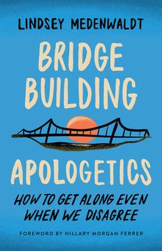 portada Bridge-Building Apologetics: How to Get Along Even When We Disagree