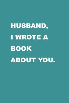 portada Husband I wrote a book about you: Gift Idea for your husband. Alternative to cards. For Christmas, Anniversary, Father's day, Birthday and other occas (en Inglés)
