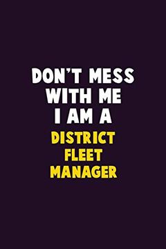 portada Don't Mess With me, i am a District Fleet Manager: 6x9 Career Pride 120 Pages Writing Nots (in English)