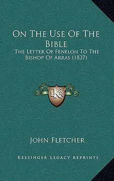 portada on the use of the bible: the letter of fenelon to the bishop of arras (1837) (en Inglés)