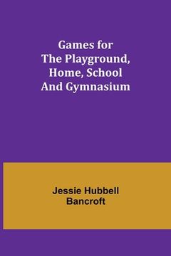 portada Games for the Playground, Home, School and Gymnasium (in English)